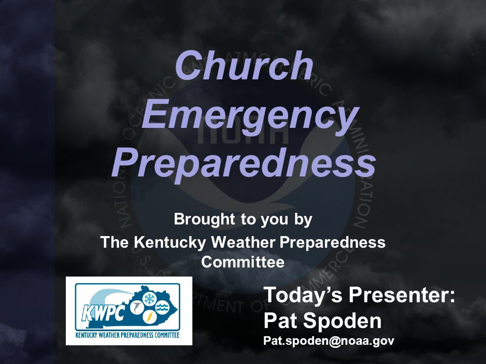 Church Emergency Preparedness Brought to you by The Kentucky Weather  Preparedness Committee Today's Presenter: Pat Spoden - ppt download