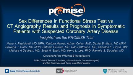 Insights from the PROMISE Trial Neha J. Pagidipati, MD MPH; Kshipra Hemal; Adrian Coles, PhD; Daniel B. Mark, MD MPH; Rowena J. Dolor, MD MHS; Patricia.