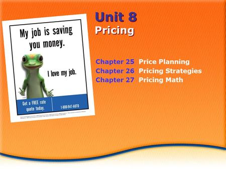 Unit 8 Pricing Chapter 25 Price Planning Chapter 26 Pricing Strategies Chapter 27 Pricing Math.