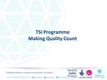 qualityscotlandQuality Scotland Making excellence a national characteristic of Scotland TSI Programme Making.