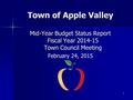 Town of Apple Valley Mid-Year Budget Status Report Fiscal Year 2014-15 Mid-Year Budget Status Report Fiscal Year 2014-15 Town Council Meeting February.