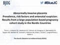 Abnormally invasive placenta Prevalence, risk factors and antenatal suspicion: Results from a large population-based pregnancy cohort study in the Nordic.