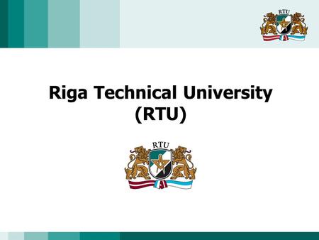 Riga Technical University (RTU). Riga Technical University  state established university under supervision of the Ministry of Education and Science 