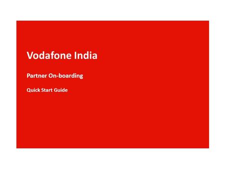 Vodafone India Partner On-boarding Quick Start Guide.