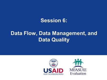 Session 6: Data Flow, Data Management, and Data Quality.