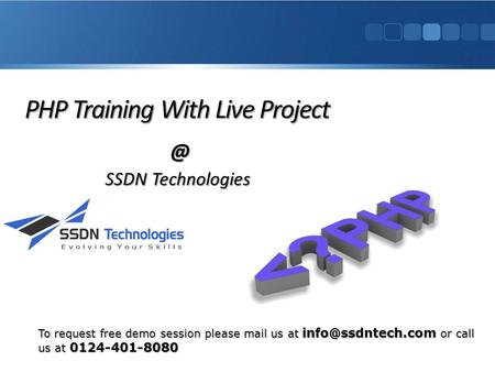 PHP Training With Live SSDN Technologies SSDN Technologies To request free demo session please mail us at or call us at 0124-401-8080.