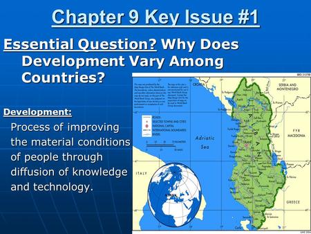 Chapter 9 Key Issue #1 Essential Question? Why Does Development Vary Among Countries? Development: Process of improving Process of improving the material.
