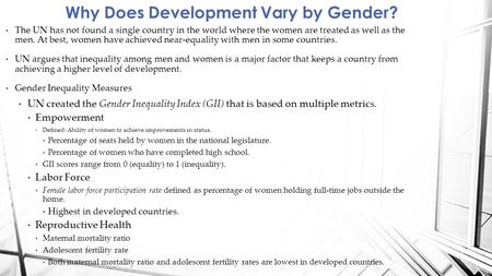 Why Does Development Vary by Gender? The UN has not found a single country in the world where the women are treated as well as the men. At best, women.