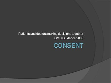 Patients and doctors making decisions together GMC Guidance 2008.