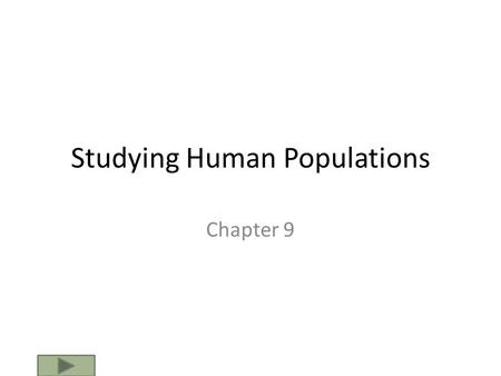 Studying Human Populations Chapter 9. Demography Demography is the study of populations, but most often refers to the study of human populations. Developed.