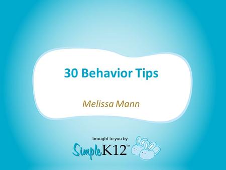 30 Behavior Tips Melissa Mann. About Me Melissa Mann Special Education Teacher for Madison County Schools