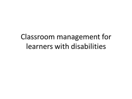 Classroom management for learners with disabilities.