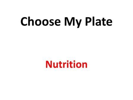 Choose My Plate Nutrition. Out with the old styles…