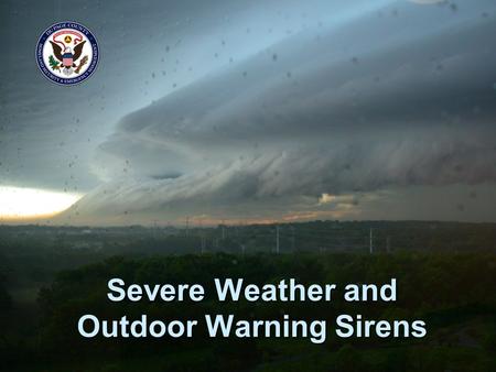 Severe Weather and Outdoor Warning Sirens. 2 DUPAGE COUNTY OUTDOOR WARNING SIRENS  Emergency Siren Sound  Siren Activation  Siren Testing.