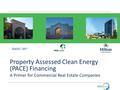 A Property Assessed Clean Energy (PACE) Financing A Primer for Commercial Real Estate Companies.