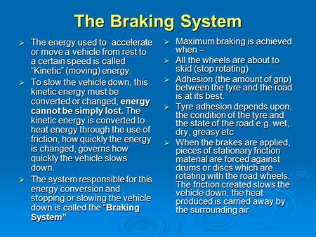 The Braking System  The energy used to accelerate or move a vehicle from rest to a certain speed is called “Kinetic” (moving) energy.  To slow the vehicle.