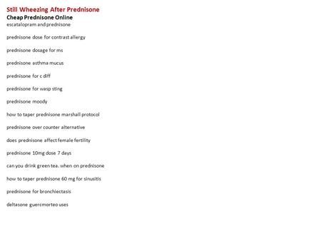 Still Wheezing After Prednisone Cheap Prednisone Online escatalopram and prednisone prednisone dose for contrast allergy prednisone dosage for ms prednisone.