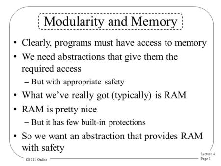 Lecture 4 Page 1 CS 111 Online Modularity and Memory Clearly, programs must have access to memory We need abstractions that give them the required access.