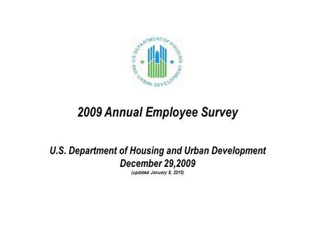 2009 Annual Employee Survey U.S. Department of Housing and Urban Development December 29,2009 (updated January 8, 2010)