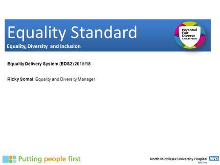 Equality Standard Equality, Diversity and Inclusion Equality Standard Equality, Diversity and Inclusion Equality Delivery System (EDS2) 2015/18 Ricky Somal: