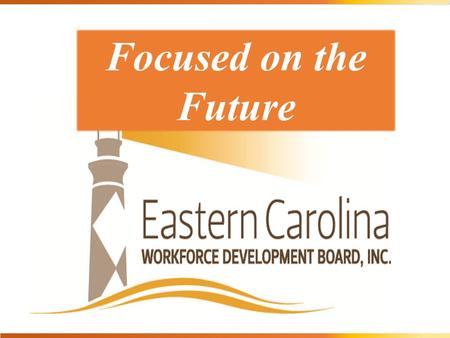 Focused on the Future. The Eastern Carolina Workforce Development Board, Inc. (ECWDB) is a non- profit organization located in New Bern, North Carolina.
