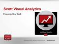 Powered by SAS Scott Visual Analytics. The Power of Analytics Scott Visual Analytics is Powered by SAS, allowing you to “See what you’ve been missing”.