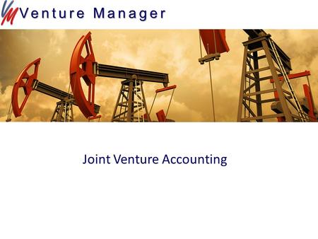 Joint Venture Accounting Venture Manager. Venture Manger Overview Copyright © 2014 Venture Management Systems LLC Dashboard Associates Interests AFE Cash.