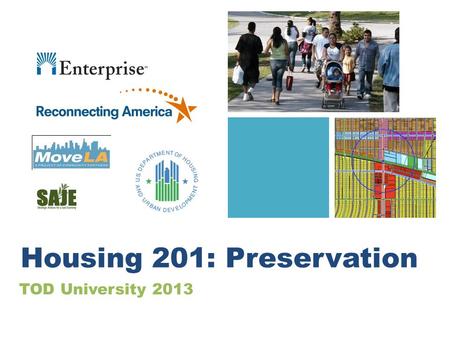TOD University 2013 Housing 201: Preservation. Brainstorm: How do we lose affordable apartments? Rent raised Slumlords run building into the ground Fixed.