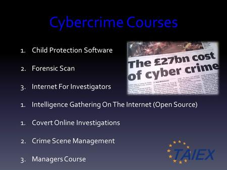 Cybercrime Courses 1.Child Protection Software 2.Forensic Scan 3.Internet For Investigators 1.Intelligence Gathering On The Internet (Open Source) 1.Covert.