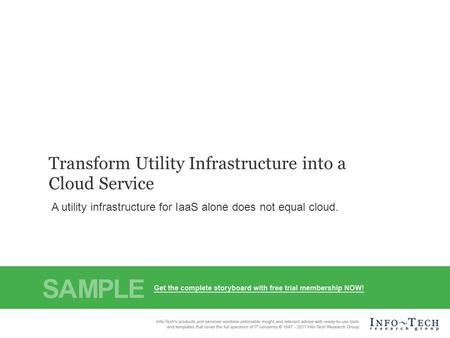 Info-Tech Research Group1 Transform Utility Infrastructure into a Cloud Service A utility infrastructure for IaaS alone does not equal cloud.