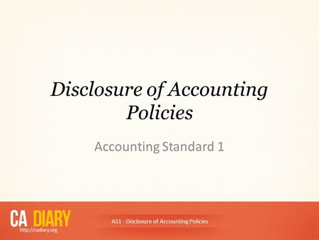 Disclosure of Accounting Policies Accounting Standard 1 AS1 - Disclosure of Accounting Policies.