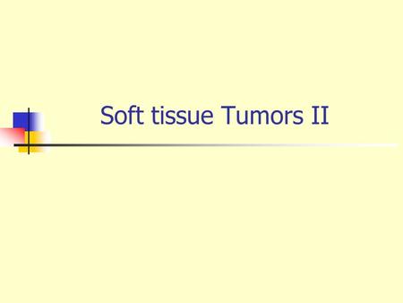 Soft tissue Tumors II. Lecture 36 : Soft tissue tumors II At the end of session the student should be able to: Discuss benign and malignant fibrohistiocytic.