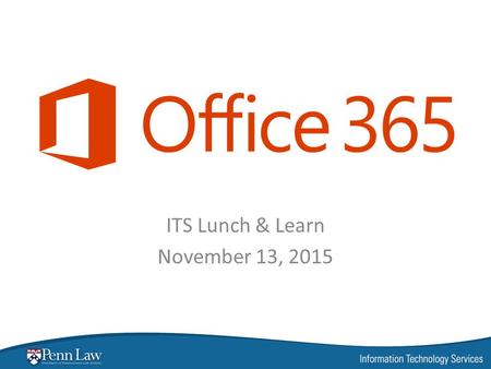 ITS Lunch & Learn November 13, 2015. What is Office 365? Office 365 is Microsoft’s software as a service offering. It includes hosted email and calendaring.
