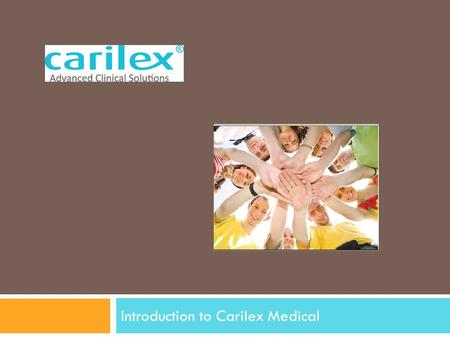 Introduction to Carilex Medical. Overview  Manufacturer and designer of OEM and Carilex-branded wound care products o Specializing in therapeutic support.