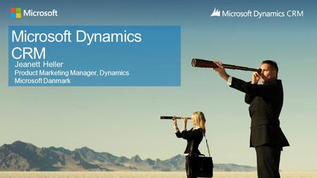 Microsoft Dynamics CRM Jeanett Heller Product Marketing Manager, Dynamics Microsoft Danmark.