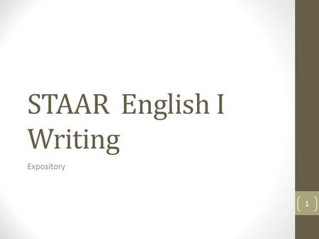 STAAR English I Writing Expository 1. Understanding Expository Writing Short writing is deceptively difficult. It is not just brief; it is also jam-packed.