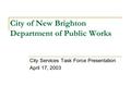 City of New Brighton Department of Public Works City Services Task Force Presentation April 17, 2003.