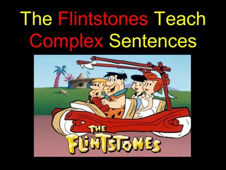 The Flintstones Teach Complex Sentences. Independent Clause -- Fred Fred is an independent man. He can survive on his own.