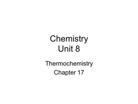 Chemistry Unit 8 Thermochemistry Chapter 17. 17.1 The Flow of Energy Energy Transformations – Goal 1 Chemical Potential Energy Energy stored in chemical.