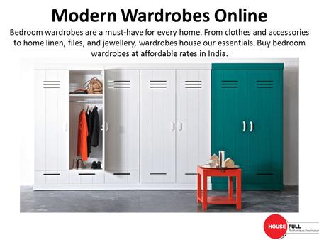 Modern Wardrobes Online Bedroom wardrobes are a must-have for every home. From clothes and accessories to home linen, files, and jewellery, wardrobes house.