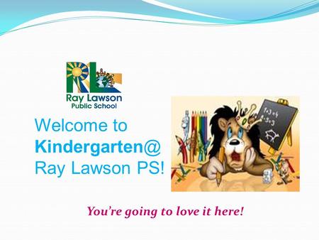 Welcome to Ray Lawson PS! You’re going to love it here!