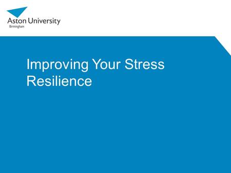 Improving Your Stress Resilience. Introduction Pressure can be beneficial. It helps us to achieve by giving us a sense of purpose. But sometimes the demands.
