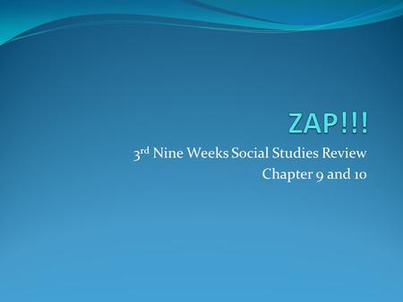 3 rd Nine Weeks Social Studies Review Chapter 9 and 10.