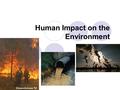 Human Impact on the Environment. Trade off Humans have both positive and negative impacts on the environment. Main reason for the negative impact is the.