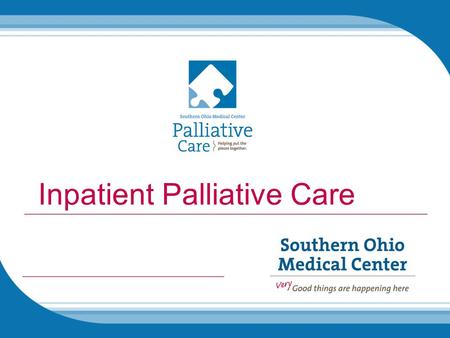 Inpatient Palliative Care. Our Vision… Our Vision - to provide quality care to patients who suffer from a serious medical condition. Palliative Care teams.