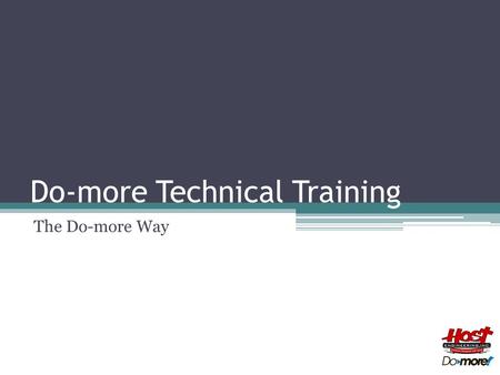 Do-more Technical Training The Do-more Way. Do-more Architecture Hardware or System Resource Device MemoryInstruction Server Do-more PLCs are “device-centric”