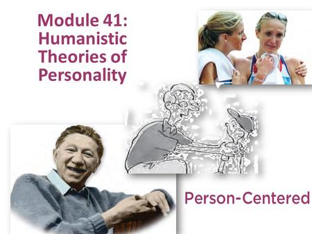 Module 41: Humanistic Theories of Personality.  In the 1960’s, some psychologists began to reject:  the dehumanizing ideas in Behaviorism, and  the.