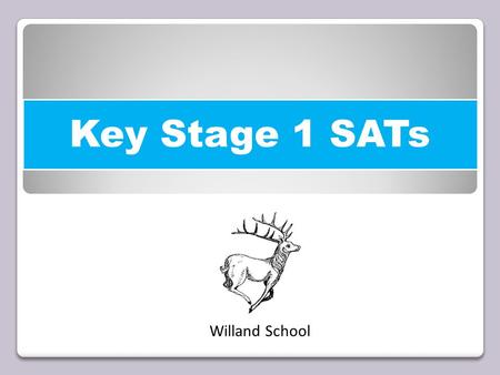 Key Stage 1 SATs Willand School. Key Stage 1 SATs Changes In 2014/15 a new national curriculum framework was introduced by the government for Years 1,