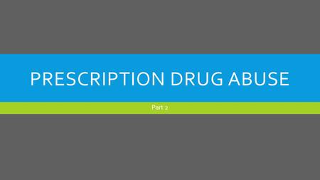 PRESCRIPTION DRUG ABUSE Part 2. LEARNING GOALS  I will be able to identify the pitfalls of prescription drug use.  I will be able to use the information.