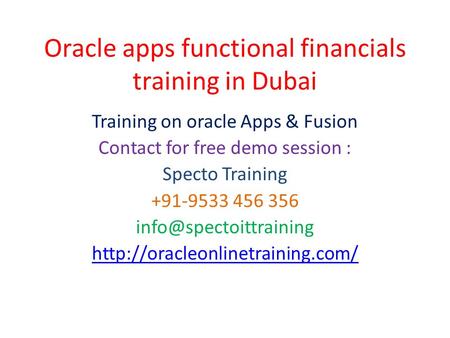 Oracle apps functional financials training in Dubai Training on oracle Apps & Fusion Contact for free demo session : Specto Training +91-9533 456 356
